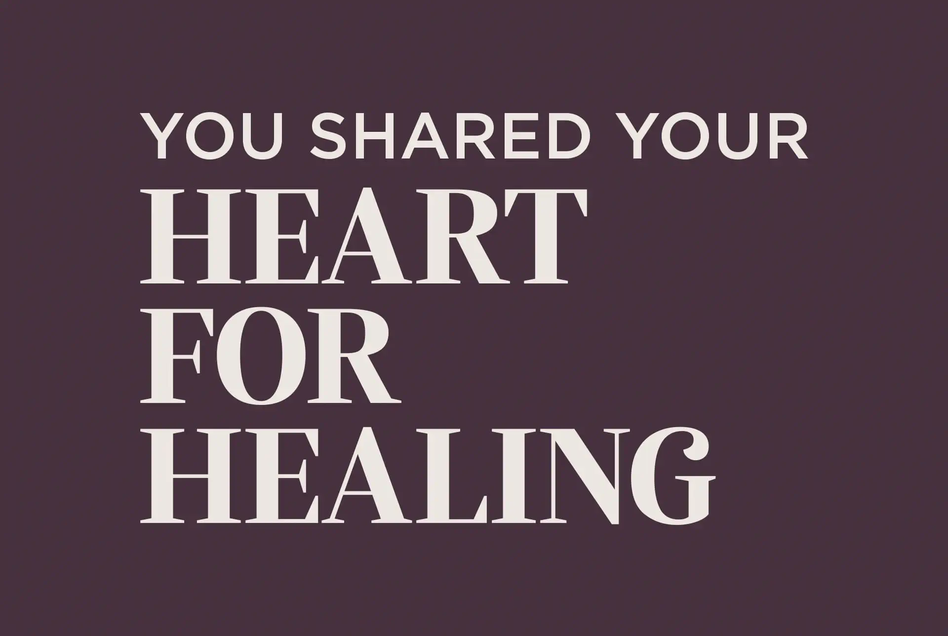 The image is a plain purple background with white text that reads "You Shared Your Heart For Healing".