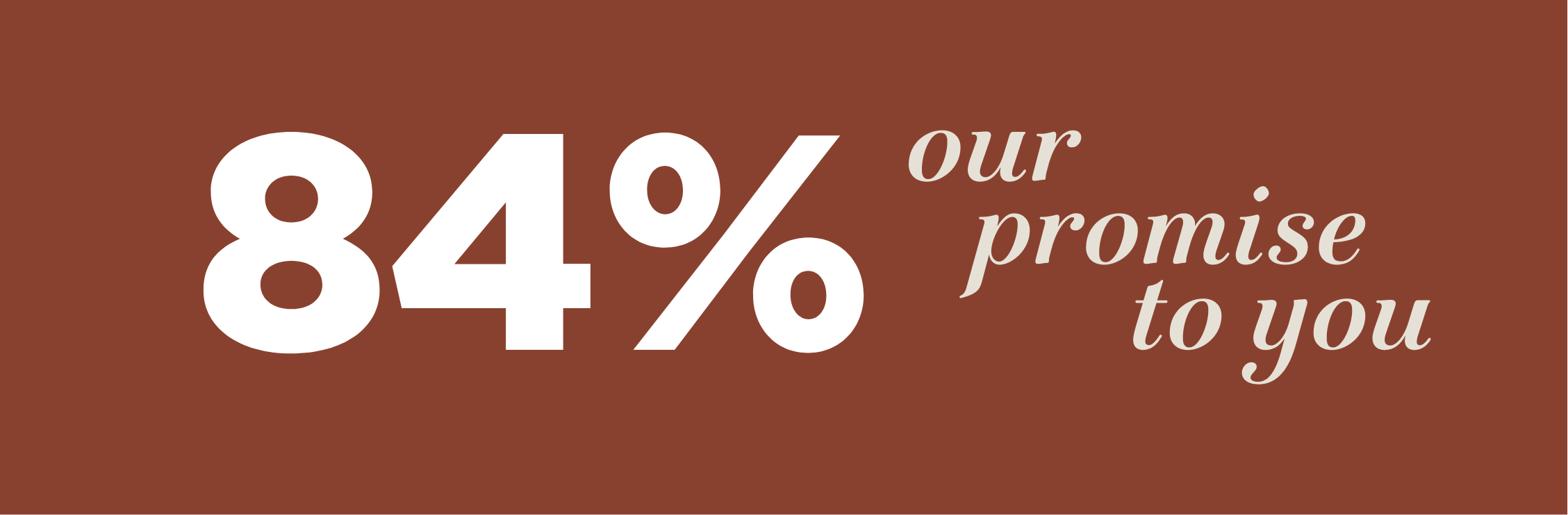 84 percent our promise to you.