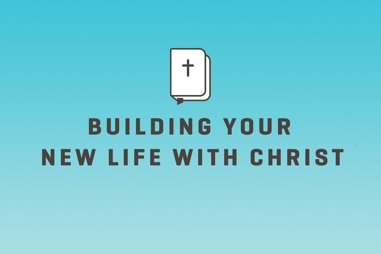 Building Your New Life With Christ