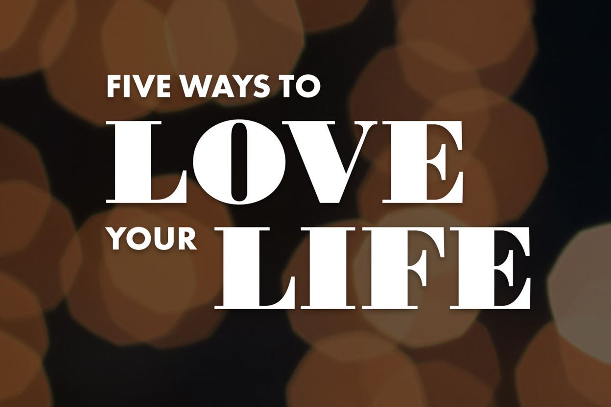 5 Ways to Love Your Life