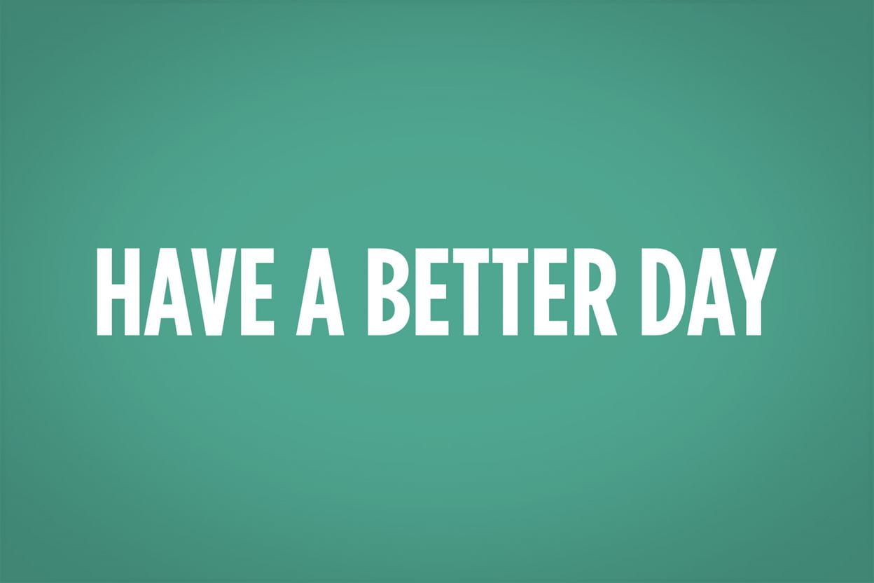 Have a Better Day