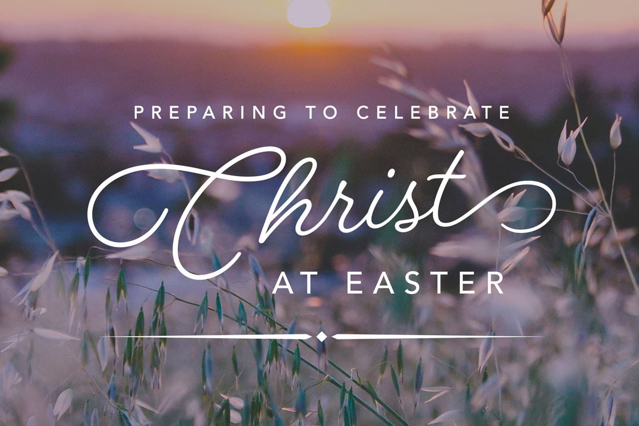 Preparing to Celebrate Christ at Easter