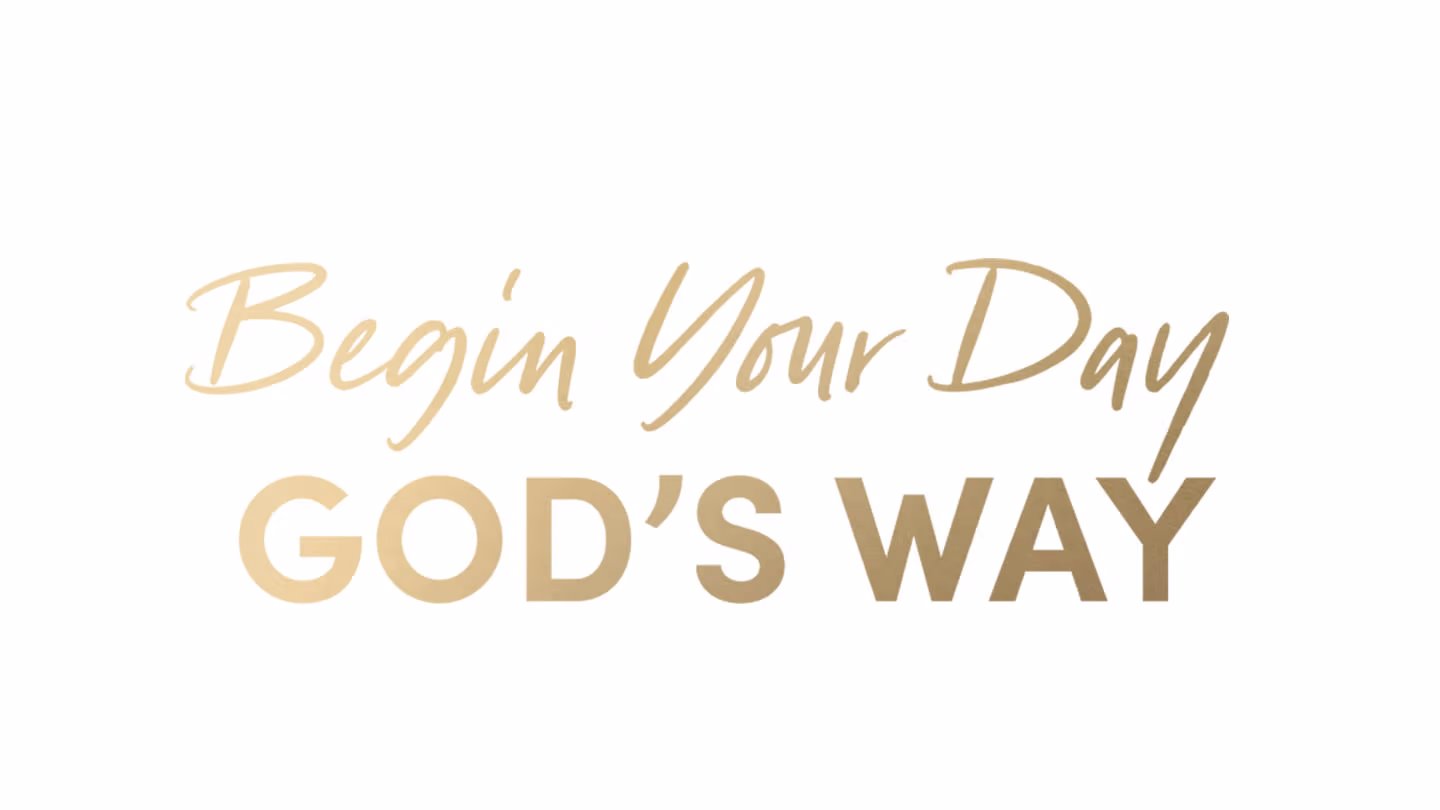 Begin your day gods way