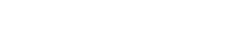 Have a Better Day