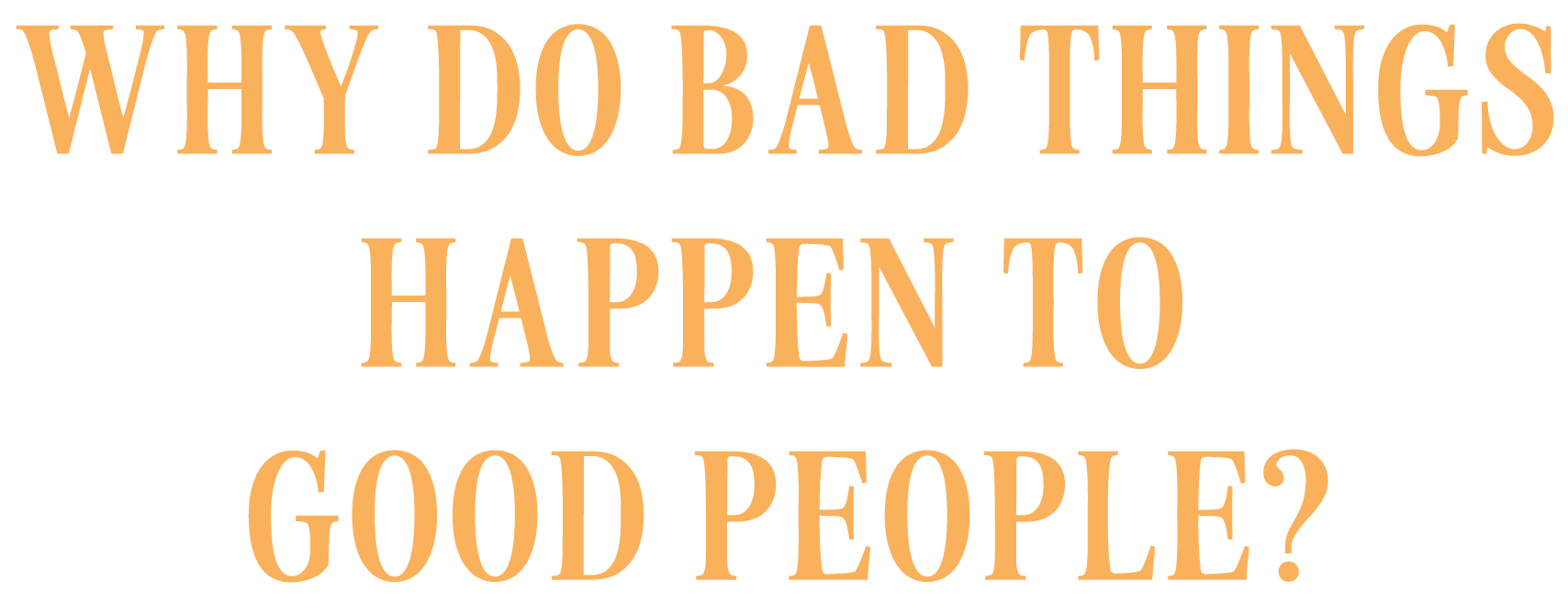 Why Do Bad Things Happen To Good People