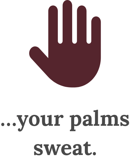 Illustration of a hand icon above the text '...your palms sweat.'