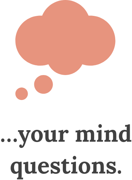 Illustration of a thought bubble icon above the text '...your mind questions.'