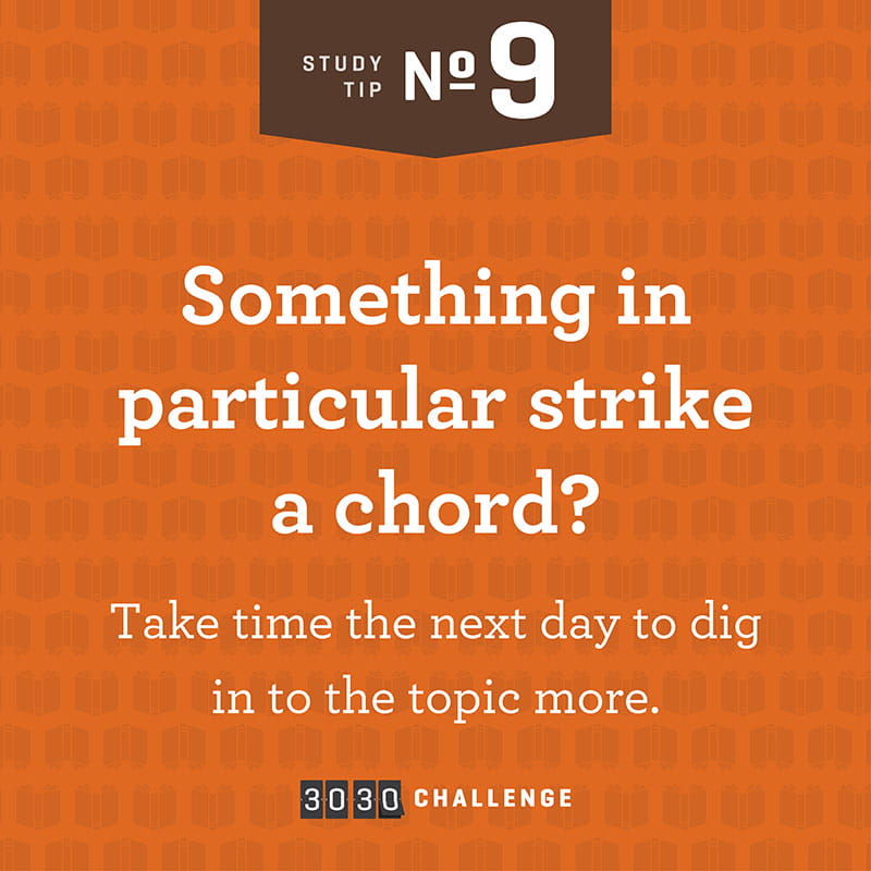 Tip #9: Something in particular strike a chord? Take time the next day to dig into the topic more.