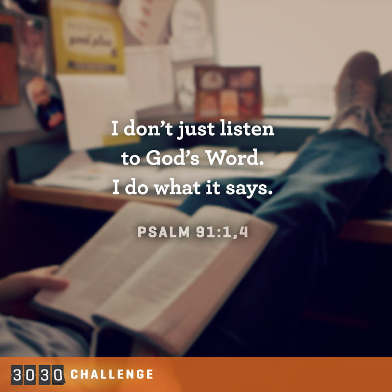 I don't just listen to God's Word. I do what it says. Psalm 91: 1,4
