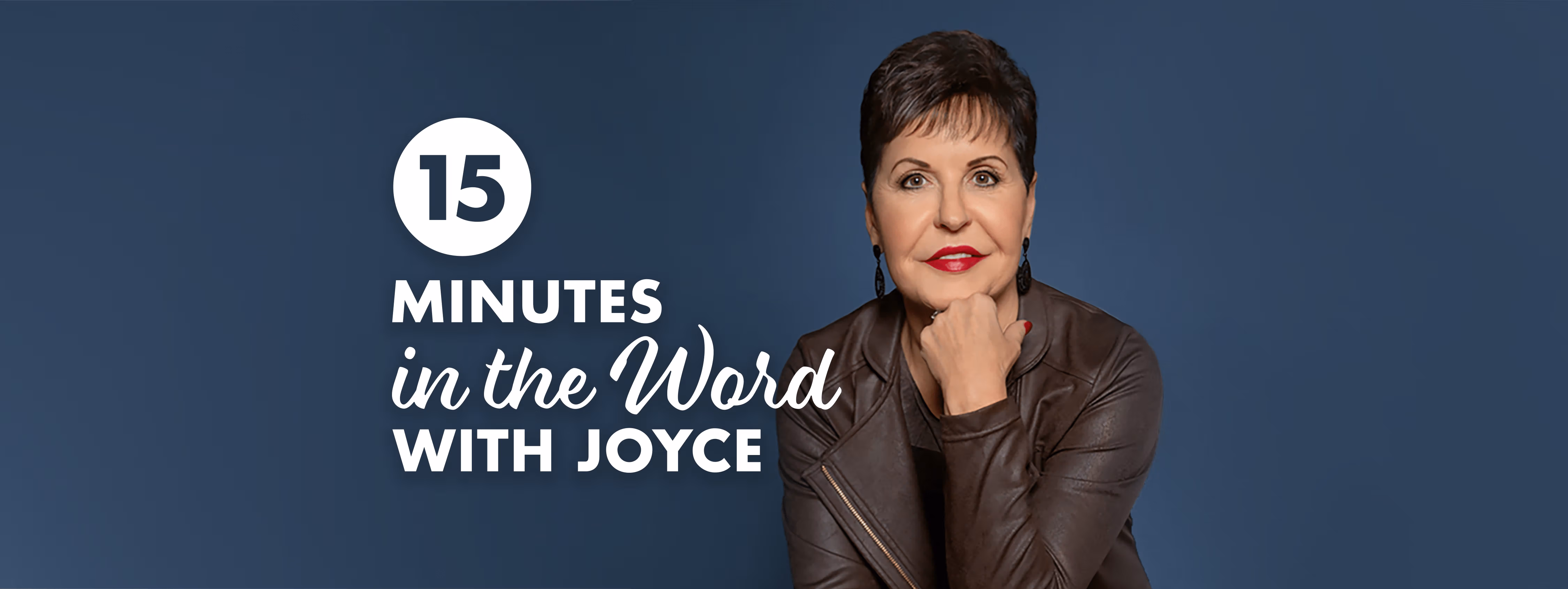 15 Minutes in the Word with Joyce, featuring Joyce Meyer in a leather jacket resting her chin on her hand against a blue background
